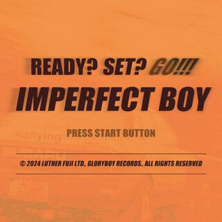 IMPERFECT BOY (READY? SET? GO!!)