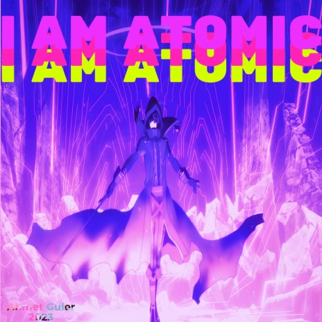 I AM ATOMIC ft. Ahmet Guler | Boomplay Music