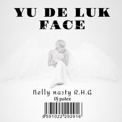 Yu de luk face ft. Nelly nasty R.H.G | Boomplay Music