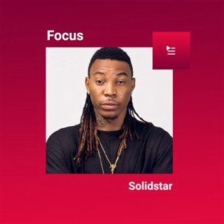 Focus: Solidstar | Boomplay Music