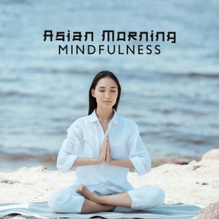 Asian Morning Mindfulness: Relaxing Zen Music for Focus and Calm Mind, Sunrise Meditation for Good Day