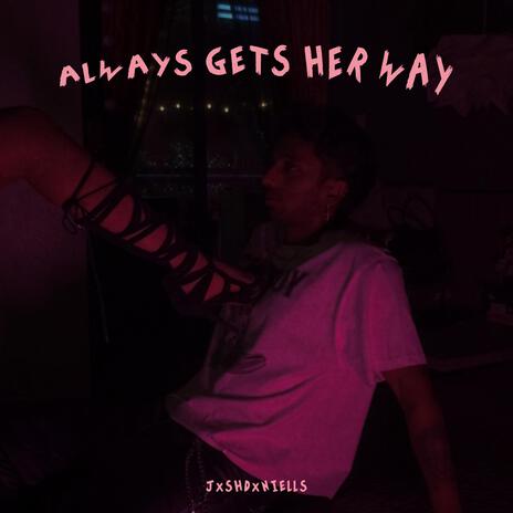 always gets her way | Boomplay Music