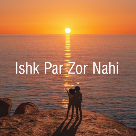 Ishk Par Zor Nahi | Boomplay Music