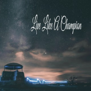 Live Like A Champion