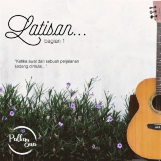 Latisan (Bagian 1)