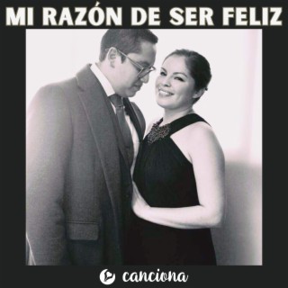 Mi razón de ser feliz