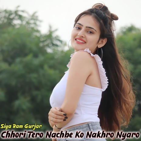 Chhori Tero Nachbe Ko Nakhro Nyaro | Boomplay Music