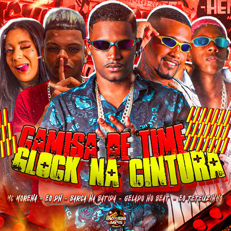 Camisa de Time Glock na Cintura ft. Barca Na Batida, Eo niel, EO Teteuzinho & Mc Morena | Boomplay Music