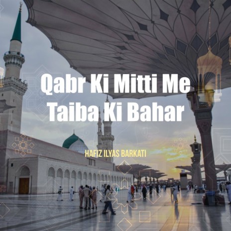 Qabr Ki Mitti Me Taiba Ki Bahar | Boomplay Music