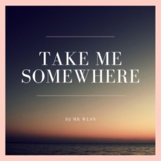 Take Me Somewhere