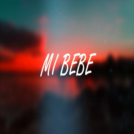 Mi Bebe | Boomplay Music