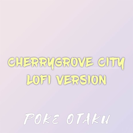 Cherrygrove City Lofi Version (From Pokemon HeartGold and Pokemon SoulSilver) | Boomplay Music