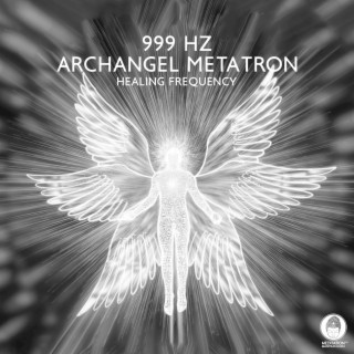 999 Hz Archangel Metatron: Healing Frequency