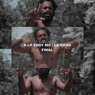 R.I.P EDDY MC/ LA GRAN FINAL