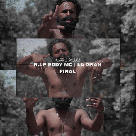 R.I.P EDDY MC/ LA GRAN FINAL | Boomplay Music