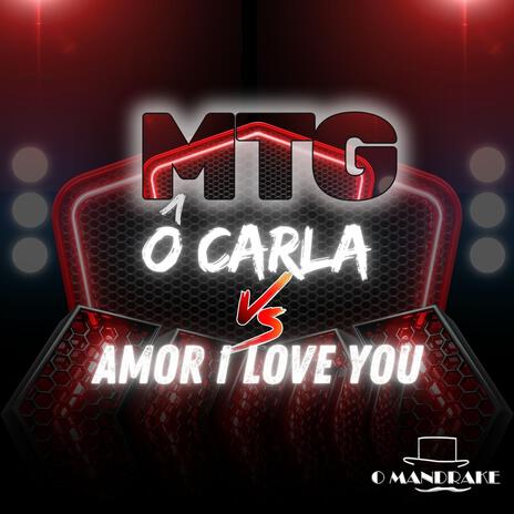 MTG Ô Carla x Amor I Love You | Boomplay Music