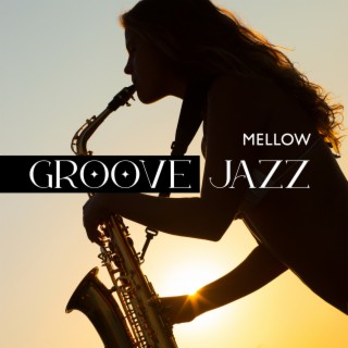 Mellow Groove: Jazzy Smooth Instrumental Playlist to Melt Your Senses