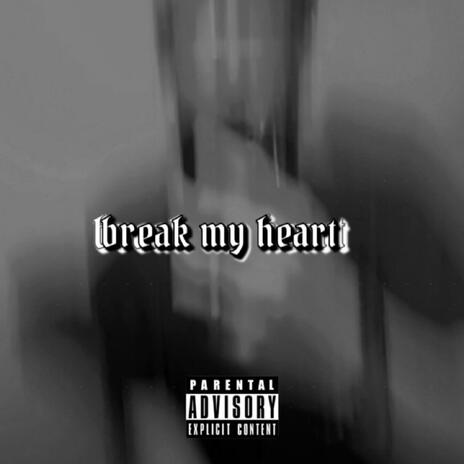 break my heart | Boomplay Music