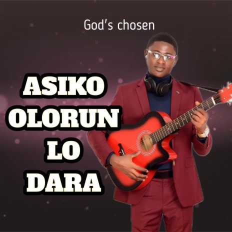 Asiko Olorun Lo Dara | Boomplay Music