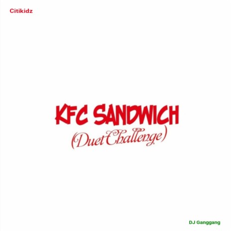 KFC Sandwich (Duet Challenge) ft. Citikidz | Boomplay Music