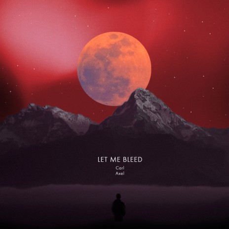 Let me bleed ft. Axel | Boomplay Music