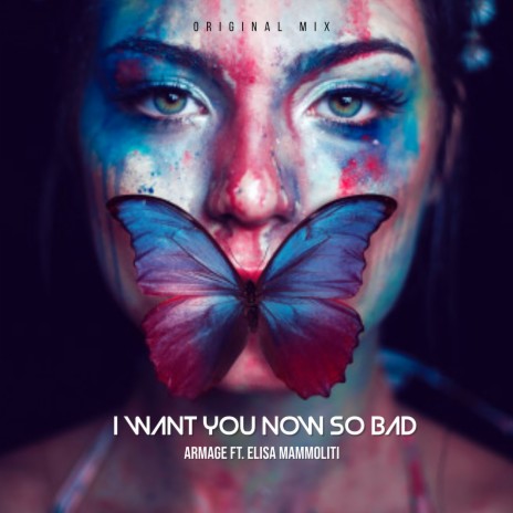 I Want You Now So Bad ft. Elisa Mammoliti | Boomplay Music