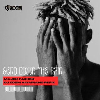Send Down the Rain Majek fashek (DJ Xoom Amapiano Refix)