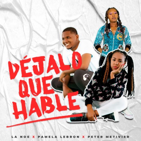 Déjalo Que Hable ft. Pamela Lebron & Peter Metivier | Boomplay Music