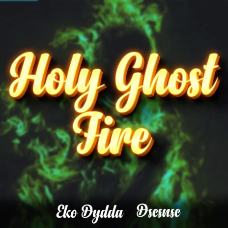 Holy Ghost Fire ft. Dsesnse