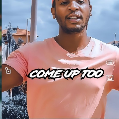 Come up too | Boomplay Music