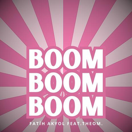 Boom Boom Boom ft. Theom. | Boomplay Music