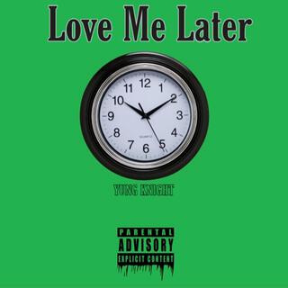 Love Me Later