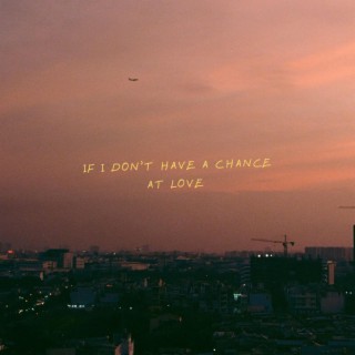 If I don't have a chance at love lyrics | Boomplay Music