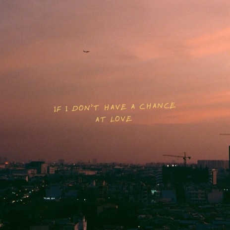 If I don't have a chance at love | Boomplay Music
