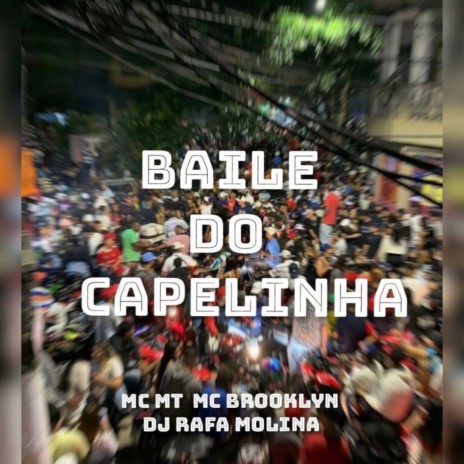 Baile do Capelinha (Live) ft. MC MT & Mc Brooklyn | Boomplay Music