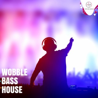 Wobble Bass House