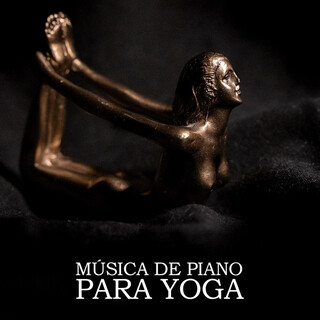 Música de piano para yoga – Instrumental relajante para la meditación de atención plena, cuerpo y mente tranquilos, concentración, flauta, guitarra