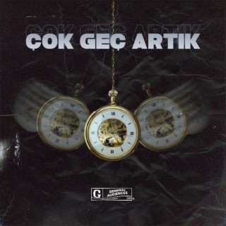 Çok Geç Artık