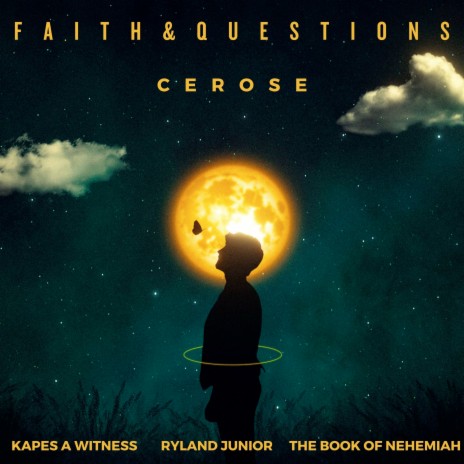 Faith and Questions ft. The Book of Nehemiah, Kapes A Witness & Ryland Junior | Boomplay Music