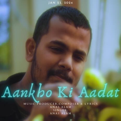 Aankho ki aadat | Boomplay Music