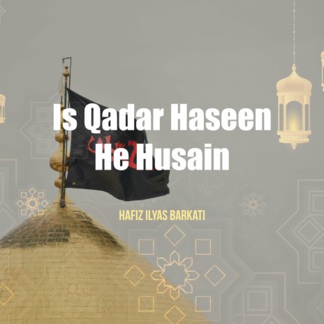 Is Qadar Haseen He Husain | Boomplay Music