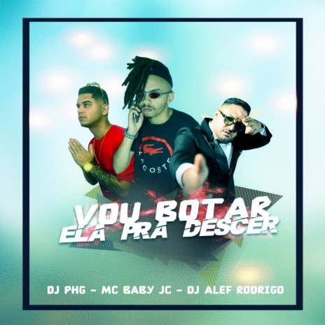 Vou Botar Ela pra Descer ft. DJ PHG & DJ Alef Rodrigo | Boomplay Music