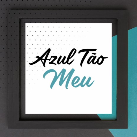 Azul Tão Meu | Boomplay Music