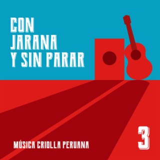 Con jarana y sin parar 3. Música criolla peruana
