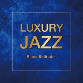 Luxury Jazz - Blues Solitude -