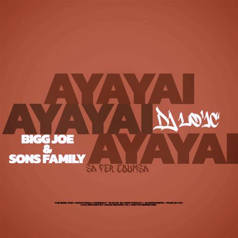 AYAYAI ft. Bigg Joe & Sons Family | Boomplay Music