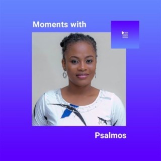 Moments with Psalmos | Boomplay Music
