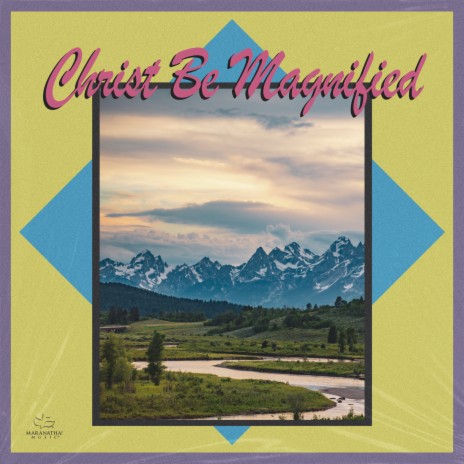 Christ Be Magnified | Boomplay Music