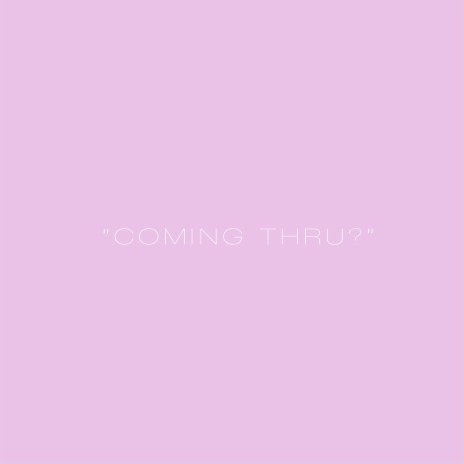 COMING THRU? | Boomplay Music