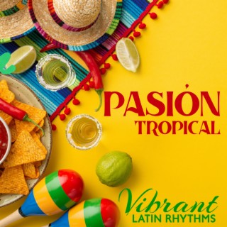 Pasión Tropical: Vibrant Latin Rhythms